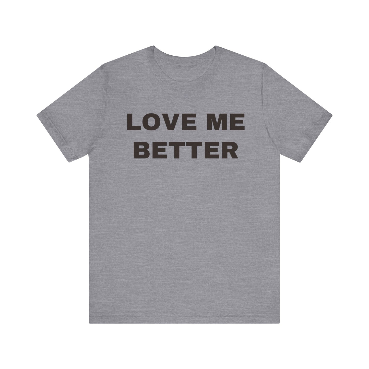 Love Me Better – Unisex Tee for Men Who Feel