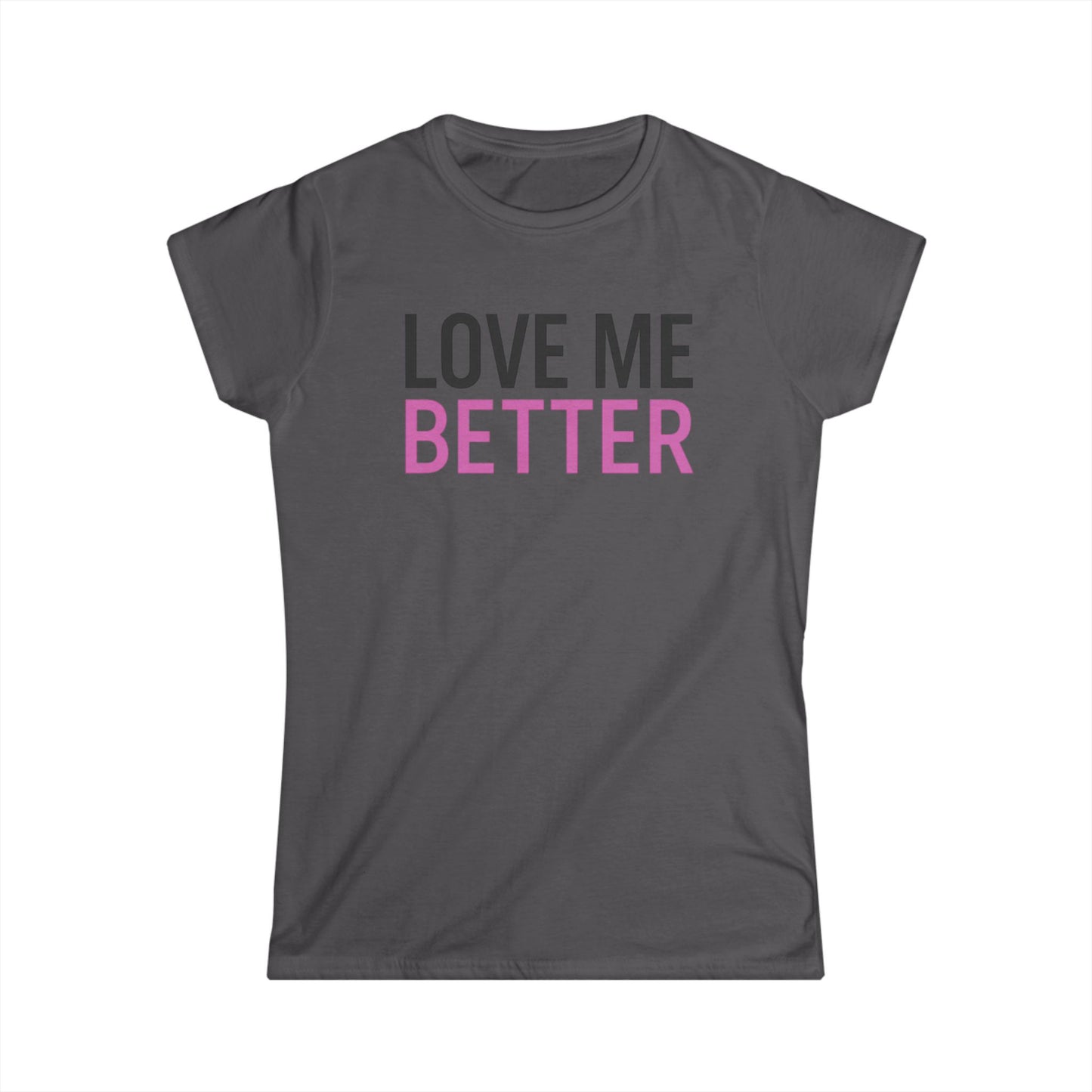 Love Me Better – Softstyle Tee for the Soft Era