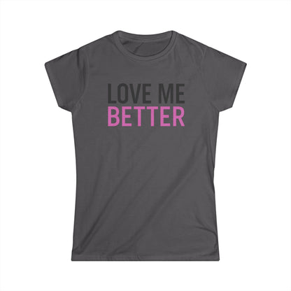 Love Me Better – Softstyle Tee for the Soft Era