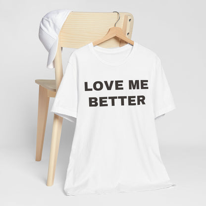 Love Me Better – Unisex Tee for Men Who Feel