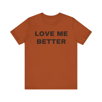 Love Me Better – Unisex Tee for Men Who Feel