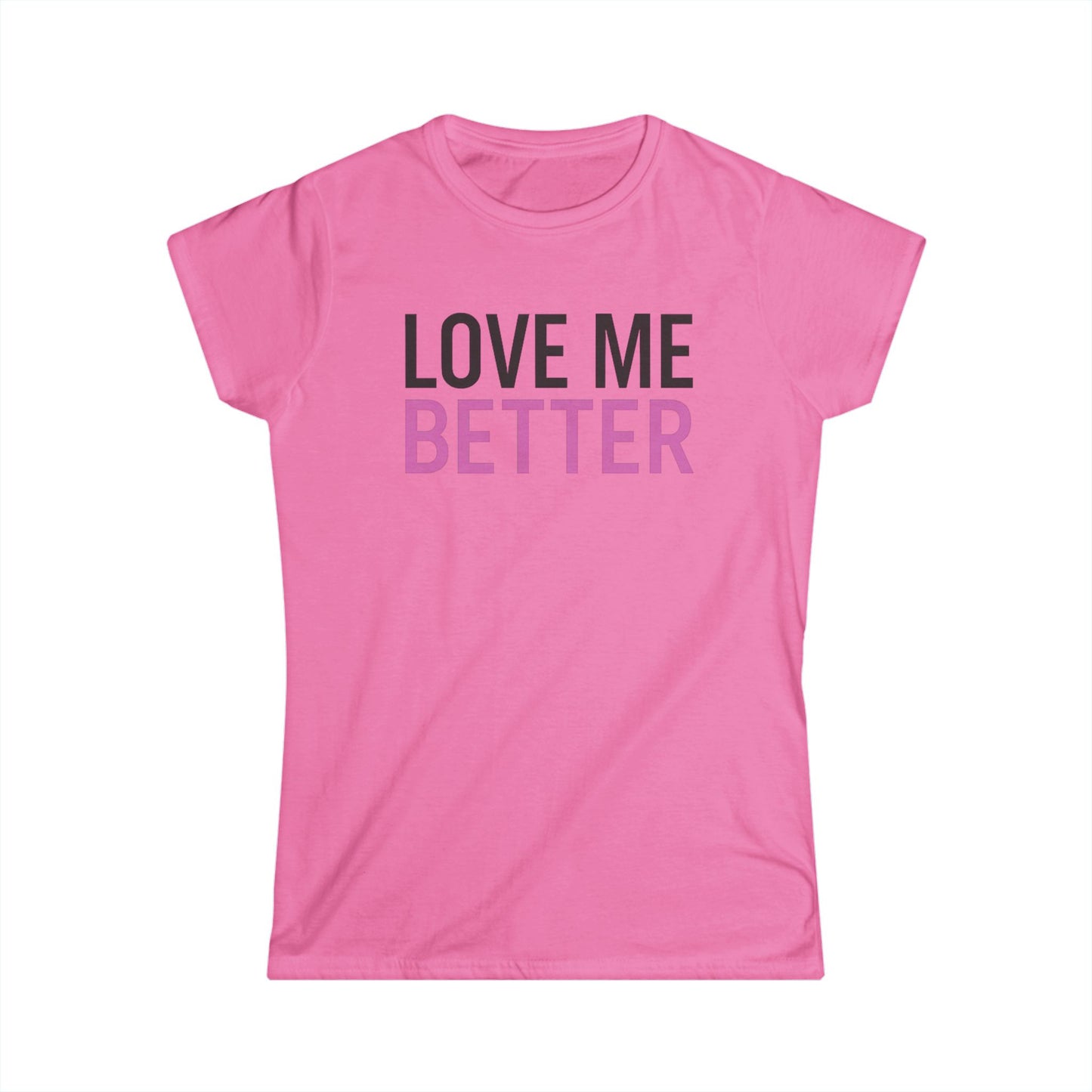 Love Me Better – Softstyle Tee for the Soft Era
