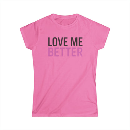 Love Me Better – Softstyle Tee for the Soft Era