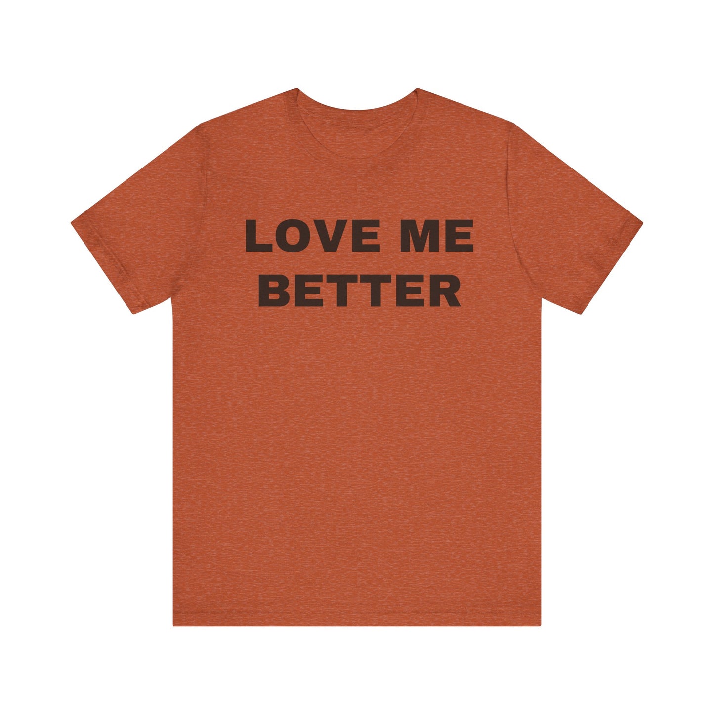 Love Me Better – Unisex Tee for Men Who Feel