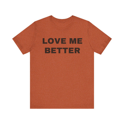 Love Me Better – Unisex Tee for Men Who Feel