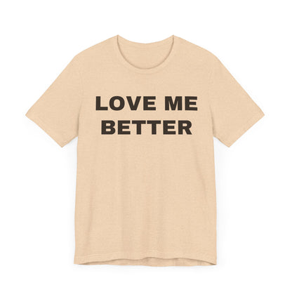 Love Me Better – Unisex Tee for Men Who Feel