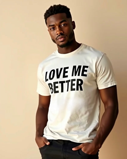 Love Me Better – Unisex Tee for Men Who Feel