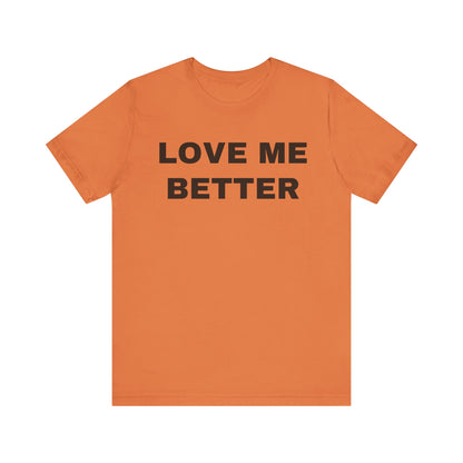 Love Me Better – Unisex Tee for Men Who Feel