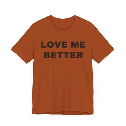Love Me Better – Unisex Tee for Men Who Feel