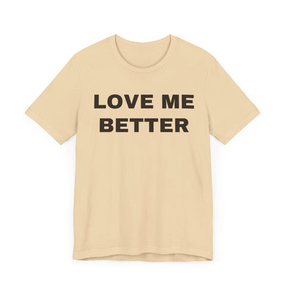Love Me Better – Unisex Tee for Men Who Feel