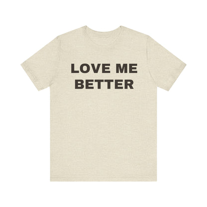 Love Me Better – Unisex Tee for Men Who Feel