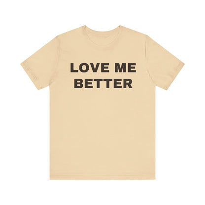 Love Me Better – Unisex Tee for Men Who Feel