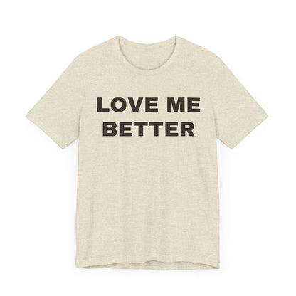Love Me Better – Unisex Tee for Men Who Feel