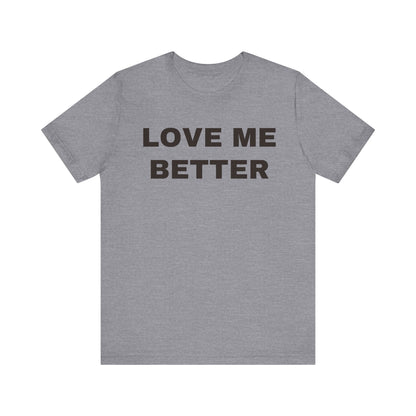 Love Me Better – Unisex Tee for Men Who Feel