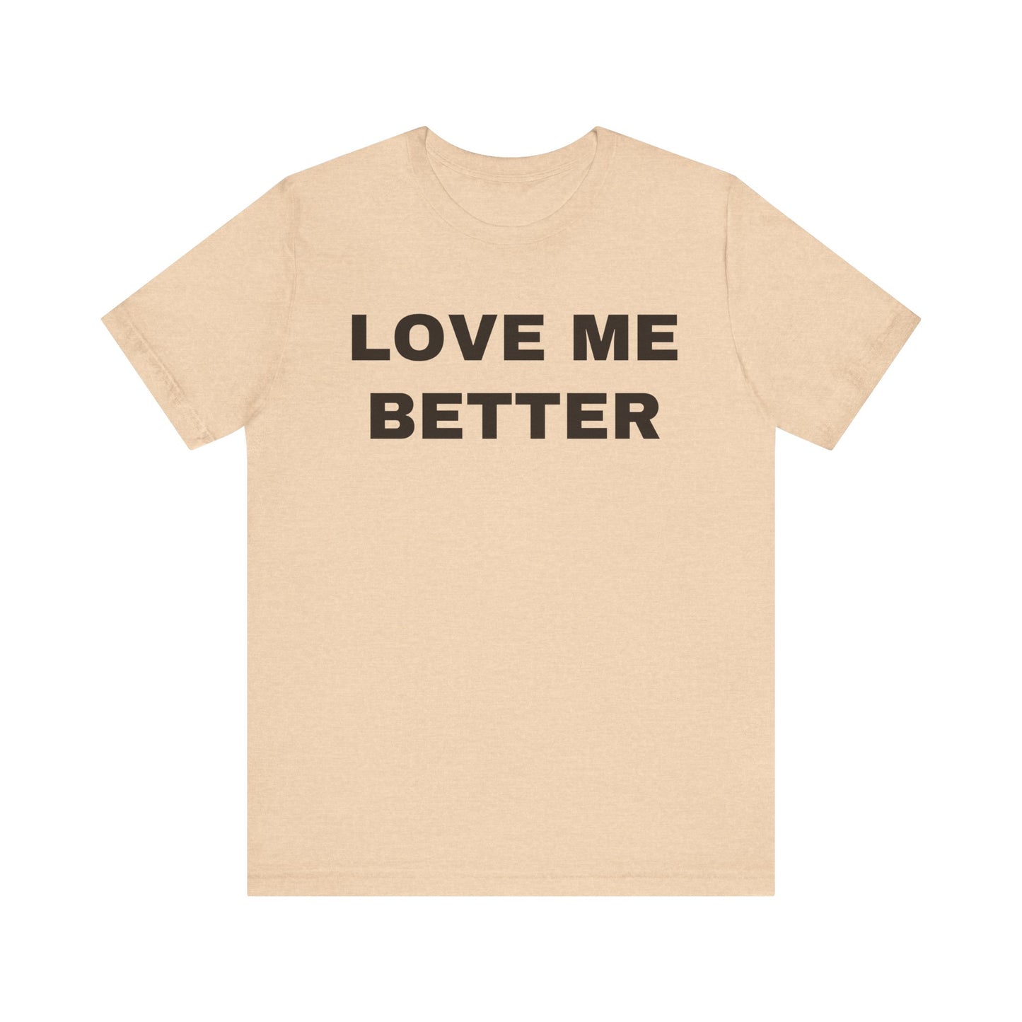 Love Me Better – Unisex Tee for Men Who Feel