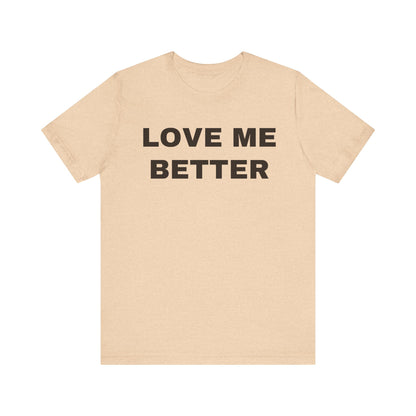 Love Me Better – Unisex Tee for Men Who Feel